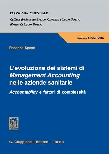 L'evoluzione dei sistemi di Management Accounting nelle aziende sanitarie. Accountability e fattori di complessità - Rosanna Spanò - Libro Giappichelli 2016, Economia aziendale | Libraccio.it