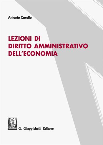 Lezioni di diritto amministrativo dell'economia - Antonio Carullo - Libro Giappichelli 2017 | Libraccio.it
