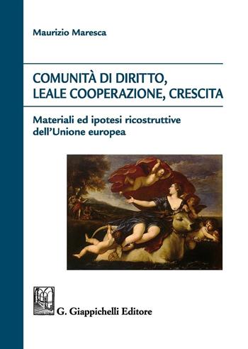 Comunità di diritto, leale cooperazione, crescita. Materiali ed ipotesi ricostruttive dell'Unione Europea - Maurizio Maresca - Libro Giappichelli 2016 | Libraccio.it