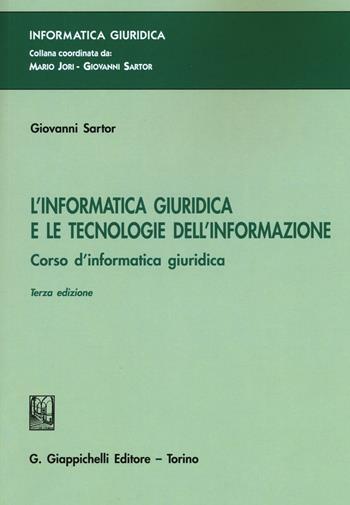 L' informatica giuridica e le tecnologie dell'informazione. Corso di informatica giuridica - Giovanni Sartor - Libro Giappichelli 2016, Informatica giuridica | Libraccio.it