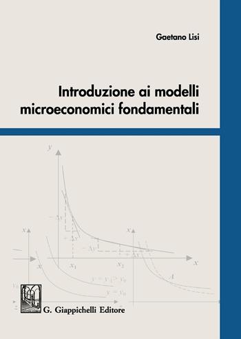 Introduzione ai modelli microeconomici fondamentali - Gaetano Lisi - Libro Giappichelli 2016 | Libraccio.it