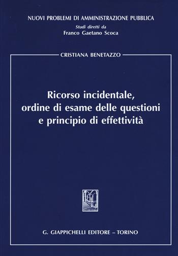 Ricorso incidentale, ordine di esame delle questioni e principio di effettività - Cristiana Benetazzo - Libro Giappichelli 2016, Nuovi problemi di amministrazione pubblica | Libraccio.it