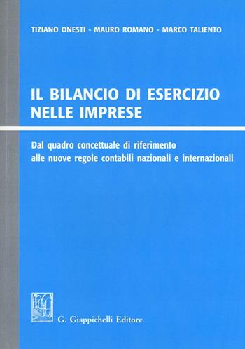 Il bilancio di esercizio nelle imprese. Dal quadro concettuale di riferimento alle nuove regole contabili nazionali e internazionali - Tiziano Onesti, Mauro Romano, Marco Taliento - Libro Giappichelli 2016 | Libraccio.it