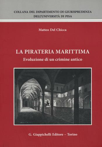 La pirateria marittima. Evoluzione di un crimine antico - Matteo Del Chicca - Libro Giappichelli 2017, Collana del Dipartimento di Giurisprudenza dell'Università di Pisa | Libraccio.it