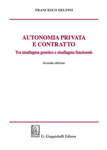 Autonomia privata e contratto. Tra sinallagma genetico e sinallagma funzionale - Francesco Delfini - Libro Giappichelli 2017 | Libraccio.it