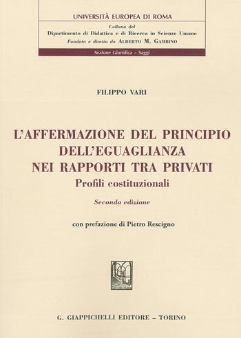 L'affermazione del principio dell'eguaglianza nei rapporti tra privati. Profili costituzionali - Filippo Vari - Libro Giappichelli 2017, Università Europea di Roma | Libraccio.it