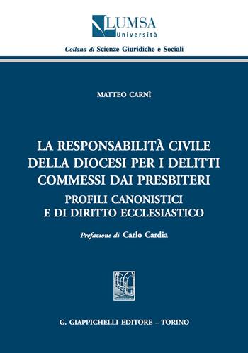La responsabilità civile della diocesi per i delitti commessi dai presbiteri. Profili canonistici e di diritto ecclesiastico - Matteo Carnì - Libro Giappichelli 2019, Scienze giuridiche e sociali | Libraccio.it