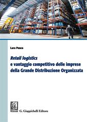 «Retail logistics» e vantaggio competitivo delle imprese della grande distribuzione organizzata