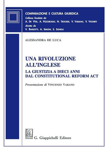 Una rivoluzione all'inglese. La giustizia a dieci anni dal Constitutional Reform Act - Alessandra De Luca - Libro Giappichelli 2016, Comparazione e cultura giuridica | Libraccio.it