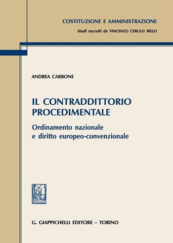 Il contraddittorio procedimentale. Ordinamento nazionale e diritto europeo-convenzionale - Andrea Carbone - Libro Giappichelli 2016, Costituzione e amministrazione | Libraccio.it