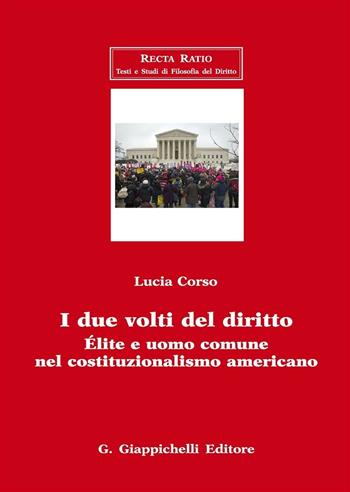 I due volti del diritto. Élite e uomo comune nel costituzionalismo americano - Lucia Corso - Libro Giappichelli 2016, Recta ratio. Testi e studi fil. dir. V | Libraccio.it