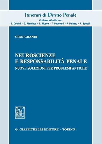 Neuroscienze e responsabilità penale. Nuove soluzioni per problemi antichi? - Ciro Grandi - Libro Giappichelli 2016, Itinerari di diritto penale | Libraccio.it