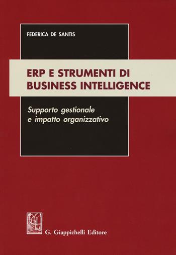 ERP e strumenti di business intelligence. Supporto gestionale e impatto organizzativo - Federica De Santis - Libro Giappichelli 2016 | Libraccio.it
