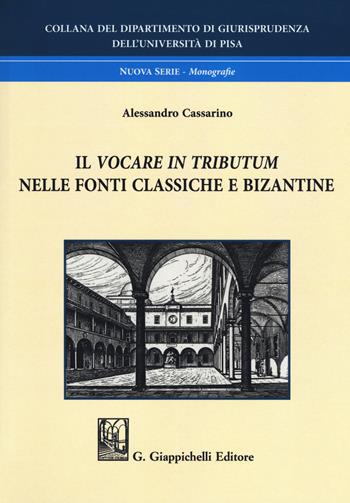 Il vocare in tributum nelle fonti classiche e bizantine - Alessandro Cassarino - Libro Giappichelli 2018, Collana del Dipartimento di Giurisprudenza. Università degli studi di Modena e Reggio Emilia | Libraccio.it
