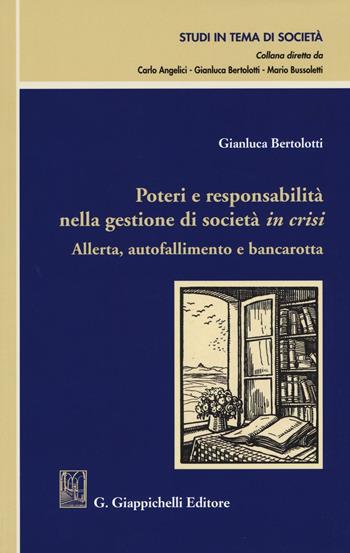 Poteri e responsabilità nella gestione di società in crisi. Allerta, autofallimento e bancarotta - Gianluca Bertolotti - Libro Giappichelli 2016, Studi in tema di società | Libraccio.it