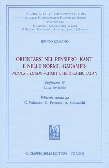 Orientarsi nel pensiero-Kant-e nelle norme-Gadamer-Nomos e Logos: Schmitt, Heidegger, Lacan - Bruno Romano, Giovanna Petrocco, A. Siniscalchi - Libro Giappichelli 2016 | Libraccio.it