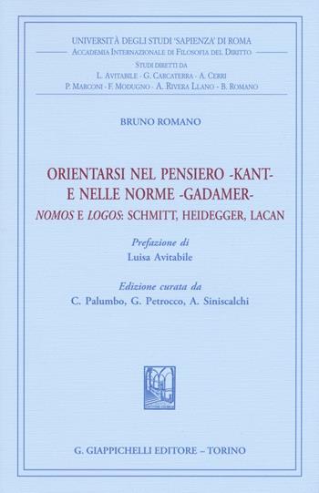 Orientarsi nel pensiero-Kant-e nelle norme-Gadamer-Nomos e Logos: Schmitt, Heidegger, Lacan - Bruno Romano, Giovanna Petrocco, A. Siniscalchi - Libro Giappichelli 2016 | Libraccio.it