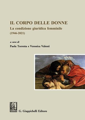 Il corpo delle donne. La condizione giuridica femminile (1946-2021)  - Libro Giappichelli 2021 | Libraccio.it