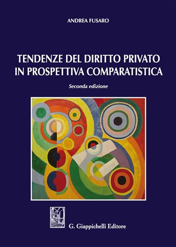 Tendenze del diritto privato in prospettiva comparatistica - Andrea Fusaro - Libro Giappichelli 2017 | Libraccio.it