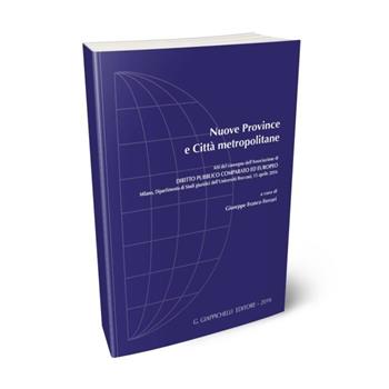 Nuove province e città metropolitane. Atti del Convegno dell'Unione Province Lombarde (Milano, 15 aprile 2016)  - Libro Giappichelli 2016 | Libraccio.it