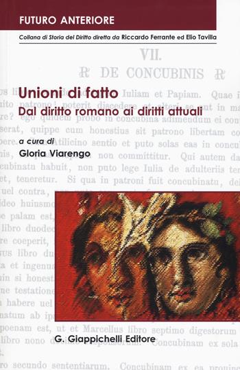 Unioni di fatto. Dal diritto romano ai diritti attuali. Atti dell'Incontro italo-tedesco (Imperia, 27-28 novembre 2015)  - Libro Giappichelli 2017, Futuro anteriore | Libraccio.it