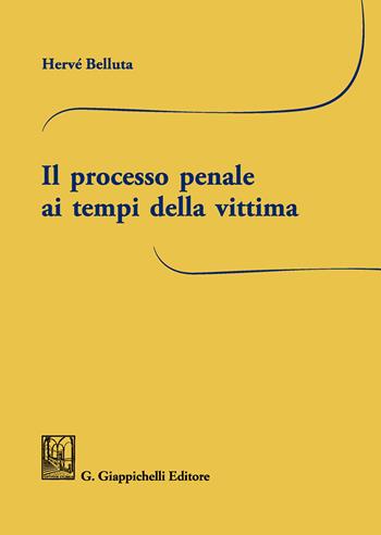 Il processo penale ai tempi della vittima - Hervé Belluta - Libro Giappichelli 2019 | Libraccio.it