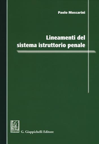 Lineamenti del sistema istruttorio penale - Paolo Moscarini - Libro Giappichelli 2017 | Libraccio.it