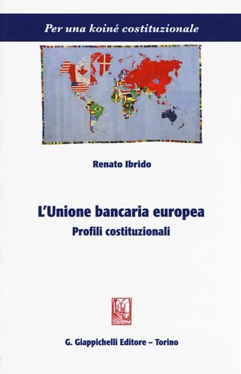 L'unione bancaria europea. Profili costituzionali - Renato Ibrido - Libro Giappichelli 2017, Per una koiné costituzionale | Libraccio.it