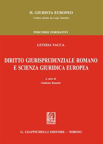 Diritto giurisprudenziale romano e scienza giuridica europea - Letizia Vacca - Libro Giappichelli 2017, Il giurista europeo | Libraccio.it