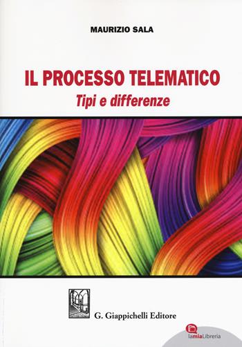 Il processo telematico. Tipi e differenze. Con aggiornamento online - Maurizio Sala - Libro Giappichelli 2017 | Libraccio.it