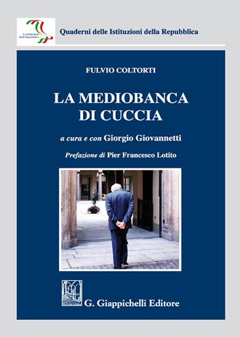 La Mediobanca di Cuccia - Fulvio Coltorti - Libro Giappichelli 2017, Quaderni delle Istituzioni della Repubblica | Libraccio.it