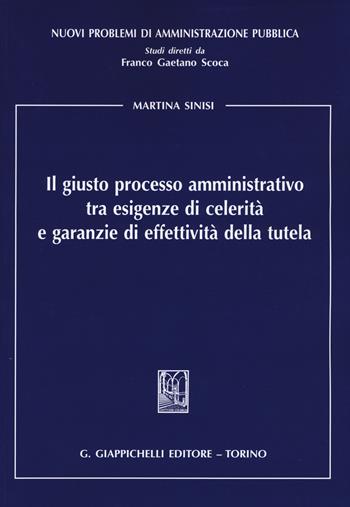 Il giusto processo amministrativo tra esigenze di celerità e garanzie di effettività della tutela - Martina Sinisi - Libro Giappichelli 2017, Nuovi problemi di amministrazione pubblica | Libraccio.it