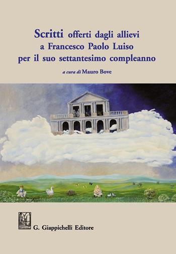 Scritti offerti dagli allievi a Francesco Paolo Luiso per il suo settantesimo compleanno  - Libro Giappichelli 2017 | Libraccio.it