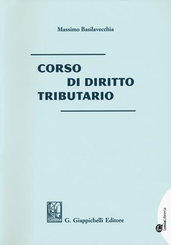 Corso di diritto tributario - Massimo Basilavecchia - Libro Giappichelli 2017 | Libraccio.it