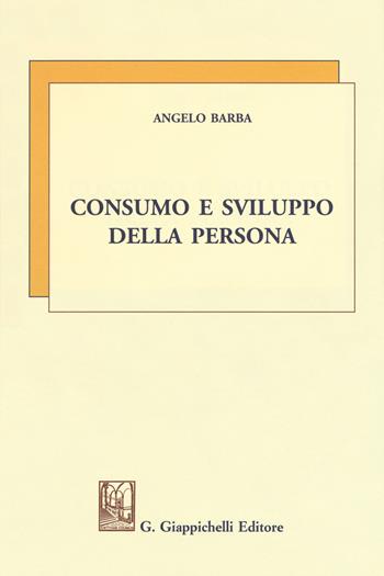 Consumo e sviluppo della persona - Angelo Barba - Libro Giappichelli 2017 | Libraccio.it