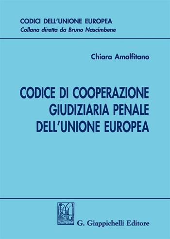 Codice di cooperazione giudiziaria penale dell'Unione europea - Chiara Amalfitano - Libro Giappichelli 2017, Codici dell'Unione europea | Libraccio.it
