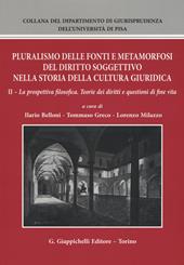 Pluralismo delle fonti e metamorfosi del diritto soggettivo nella storia della cultura giuridica. Vol. 2: prospettiva filosofica. Teorie dei diritti e questioni di fine vita, La.