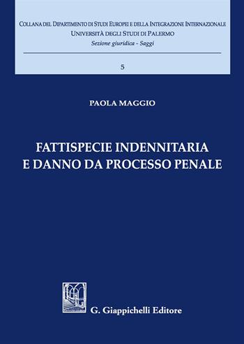Fattispecie indennitaria e danno da processo penale - Paola Maggio - Libro Giappichelli 2017, Univ.Pa-Dip. studi eur. integr. intern. | Libraccio.it