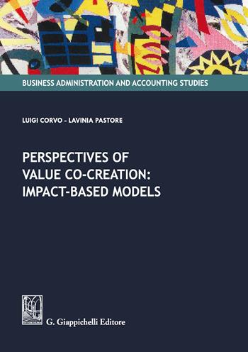 Perspectives of value co-creation: impact-based models - Luigi Corvo, Lavinia Pastore - Libro Giappichelli 2019, Business administration and accounting studies | Libraccio.it
