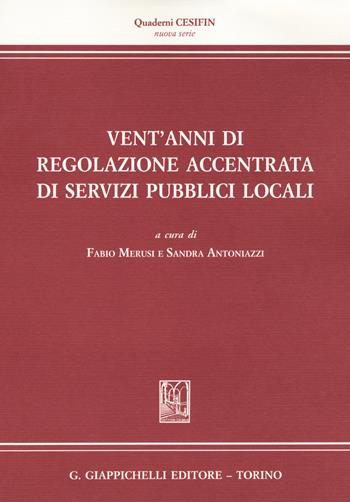 Vent'anni di regolazione accentrata di servizi pubblici locali. Dalla regolazione dell'energia alla regolazione dell'acqua e dei rifiuti  - Libro Giappichelli 2017, Quaderni Cesifin. Nuova serie | Libraccio.it