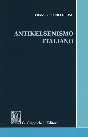 Antikelsenismo italiano - Francesco Riccobono - Libro Giappichelli 2017 | Libraccio.it