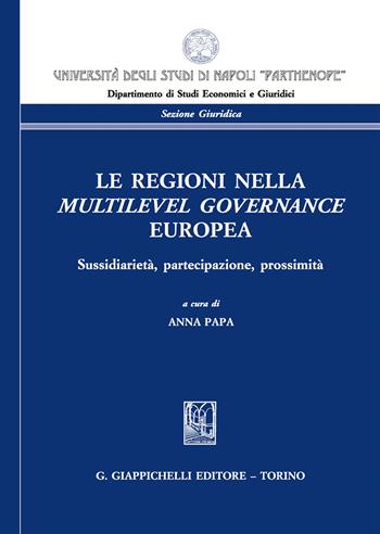Le regioni nella multilevel governance europea. Sussidiarietà, partecipazione, prossimità  - Libro Giappichelli 2017, Univ.Napoli-Dip. giur. ec. Sez. giurid. | Libraccio.it