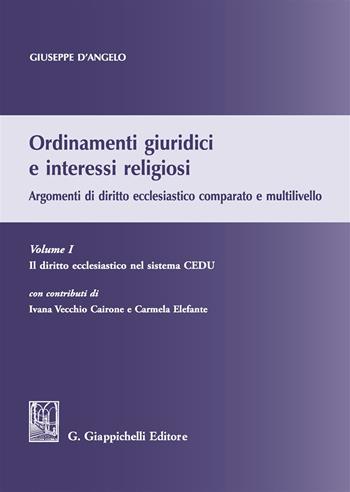 Ordinamenti giuridici e interessi religiosi. Argomenti di diritto ecclesiastico comparato e multilivello. Vol. 1: Il diritto ecclesiastico nel sistema CEDU - Giuseppe D'Angelo - Libro Giappichelli 2017 | Libraccio.it