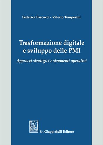 Trasformazione digitale e sviluppo delle PMI. Approcci strategici e strumenti operativi - Valerio Temperini, Federica Pascucci - Libro Giappichelli 2017 | Libraccio.it