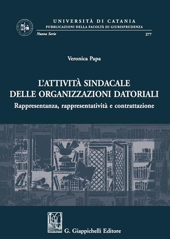 Attività sindacale delle organizzazioni datoriali - Veronica Papa - Libro Giappichelli 2017, Univ.Catania-Facoltà di giurisp. N.S. | Libraccio.it