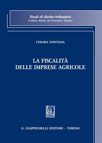 La fiscalità delle imprese agricole - Chiara Fontana - Libro Giappichelli 2017, Studi di diritto tributario | Libraccio.it