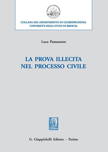 La prova illecita nel processo civile - Luca Passanante - Libro Giappichelli 2017, Università di Brescia-Dipartimento di giurisprudenza | Libraccio.it