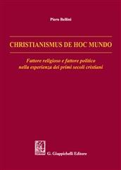 Christianismus de hoc mundo. Fattore religioso e fattore politico nella esperienza dei primi secoli cristiani - Piero Bellini - Libro Giappichelli 2017 | Libraccio.it