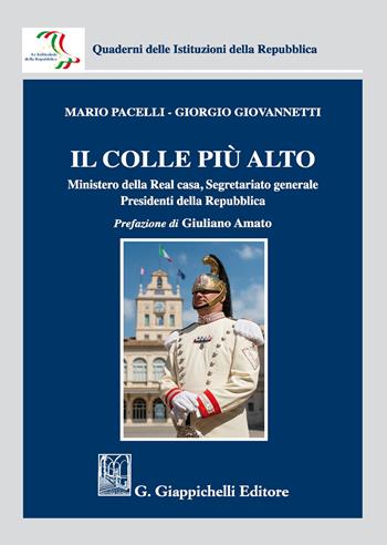 Il colle più alto. Ministero della Real casa, Segretariato generale, Presidenti della Repubblica - Mario Pacelli, Giorgio Giovannetti - Libro Giappichelli 2017, Quaderni delle Istituzioni della Repubblica | Libraccio.it