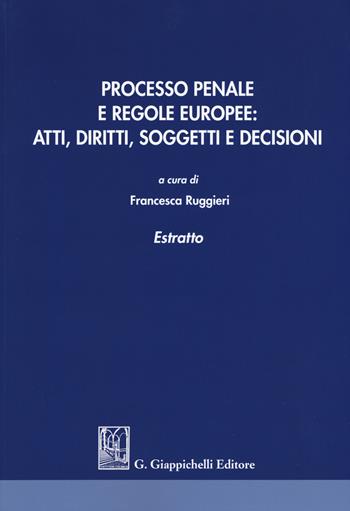 Processo penale e regole europee. Atti, diritti, soggetti e decisioni. Estratto  - Libro Giappichelli 2017 | Libraccio.it